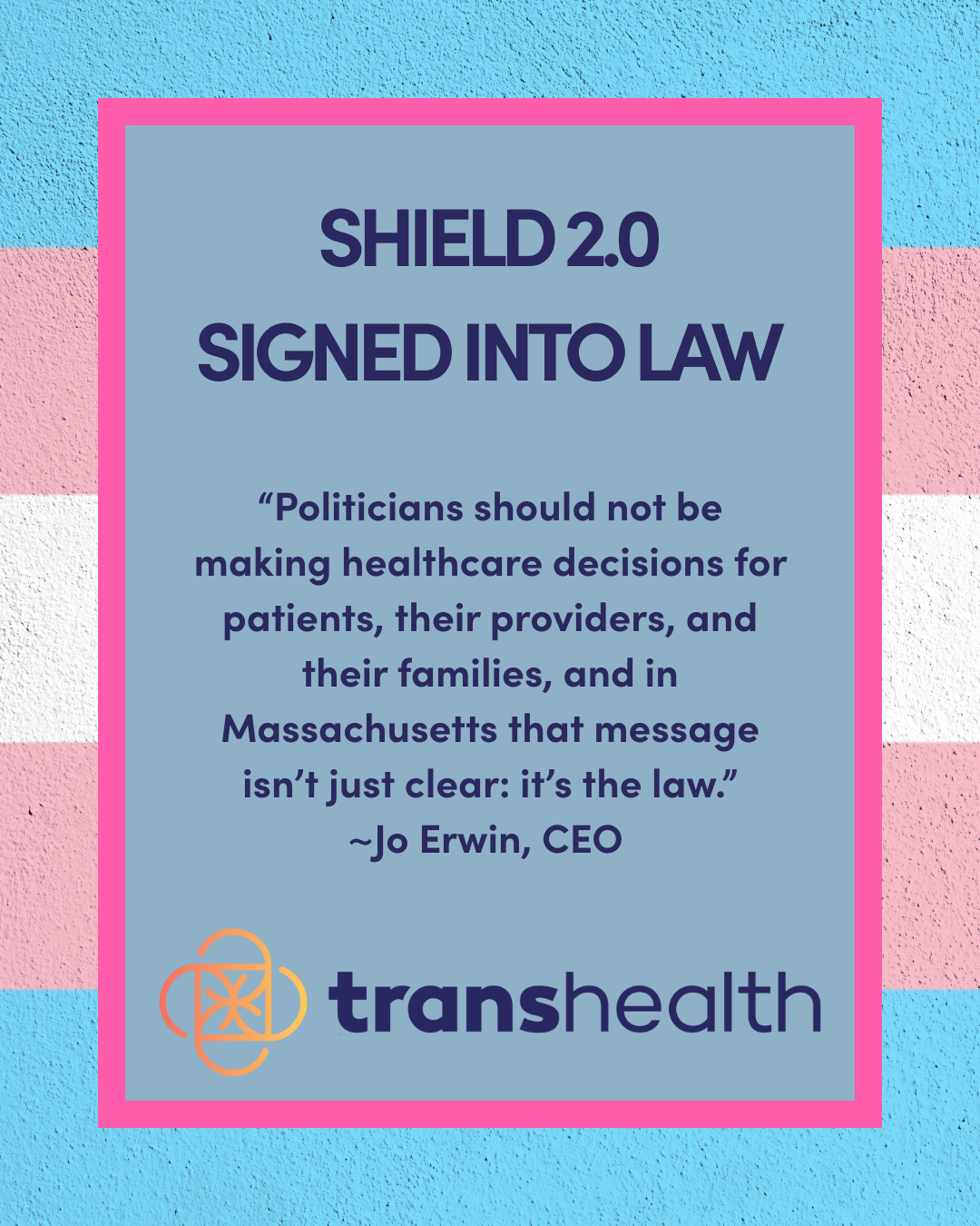Blue text box against trans flag background. Transhealth logo. Shield 2.0 signed into law.