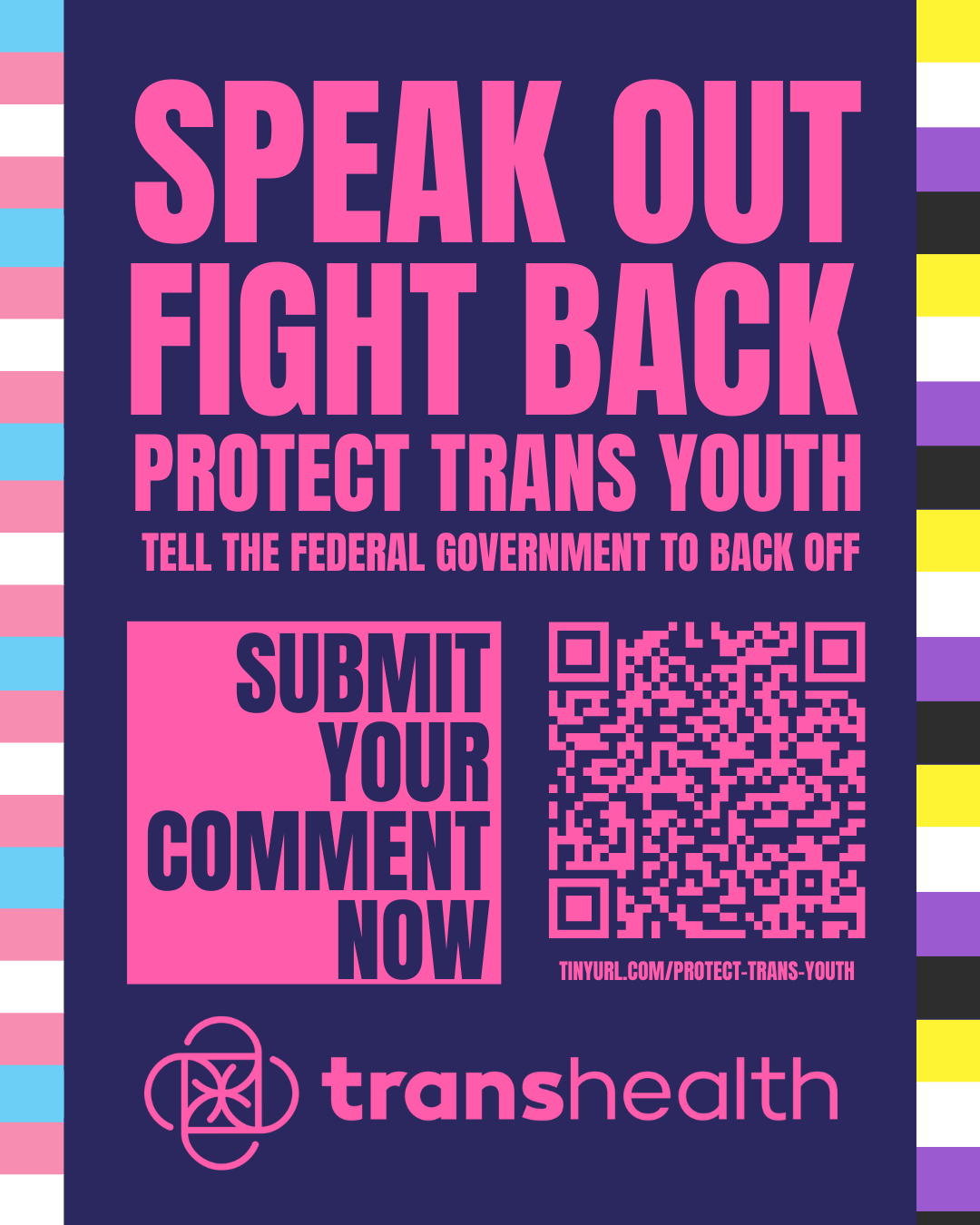 A purple background with pink text and a QR code to submit CMS comments with the Transhealth logo underneath. The left border featuring pink, blue, and white trans flag colors and the right border featuring yellow, purple, white, and black non binary flag colors.